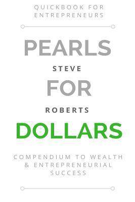Pearls for Dollars: Compendium to Wealth & Entrepreneurial Success by Steve Roberts