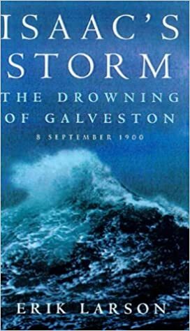 Isaac's Storm: The Drowning Of Galveston   8 September 1900 by Erik Larson