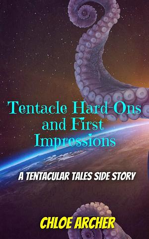 Tentacle hard-ons and first impressions by Chloe Archer