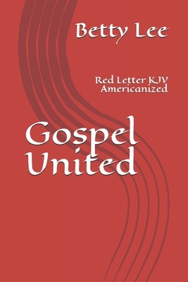 Gospel United: Red Letter KJV Americanized by Betty Lee