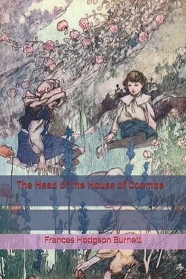 The Head of the House of Coombe by Frances Hodgson Burnett