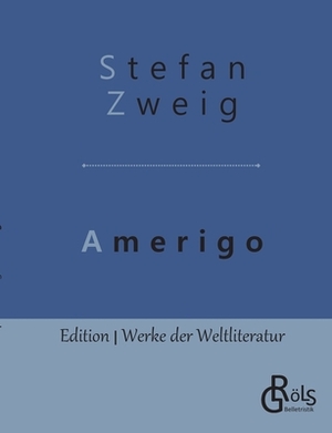 Amerigo: Die Geschichte eines historischen Irrtums by Stefan Zweig