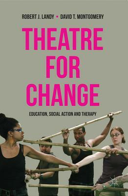 Theatre for Change: Education, Social Action and Therapy by Robert Landy, David T. Montgomery