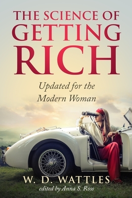 The Science of Getting Rich: Updated for the Modern Woman by Wallace D. Wattles