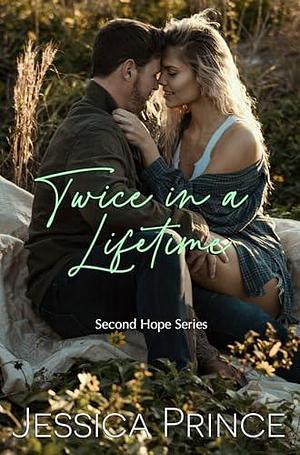 Twice in a Lifetime: A Small Town Second Chance Romance by Jessica Prince, Jessica Prince