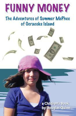 The Adventures of Summer McPhee of Ocracoke Island--Funny Money by Douglas Quinn