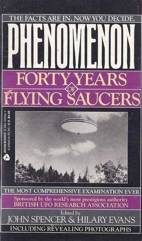 Phenomenon: Forty Years of Flying Saucers by John Spencer, Lionel Beer, Bronislaw Rzepecki, Maurizio Verga, Clas Svahn, Pierre Lagrange, Jenny Randles, Anders Liljegren, Gerald Mosbleck, J. Danby, Chris A. Rutkowski, Kenneth W. Behrendt, Willy Smith, Allen Tough, Peter Hough, John Shaw, Stephen Gamble, Paul Norman, John Rimmer, James M. McCampbell, Michael Wootten, Nigel Watson, Cynthia Hind, Budd Hopkins, John Prytz, Kevin McClure, Mark Moravec, Martin Lawrence Shough, Paul Devereux, Hilary Evans, Bill Chalker, David W. Clarke, Kim Moller Hansen, Andy Roberts, Bertil Kuhlemann, John A. Keel, Dennis Stacy