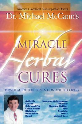 Miracle Herbal Cures by Michael McCann