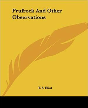 Prufrock and Other Observations by T.S. Eliot