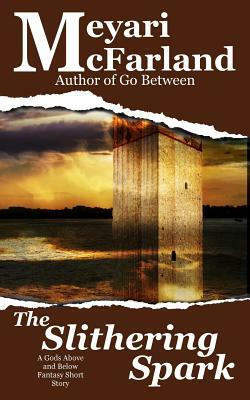 The Slithering Spark: A Gods Above and Below Fantasy Short Story by Meyari McFarland