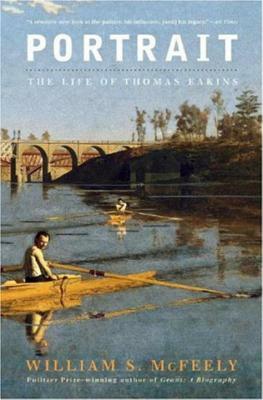 Portrait: The Life of Thomas Eakins by William S. McFeely