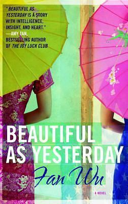 Beautiful as Yesterday: A Novel by Fan Wu, Fan Wu