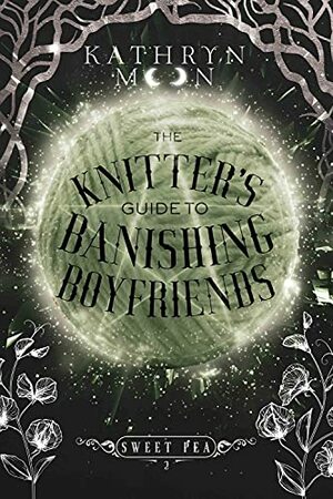 The Knitter's Guide to Banishing Boyfriends by Kathryn Moon