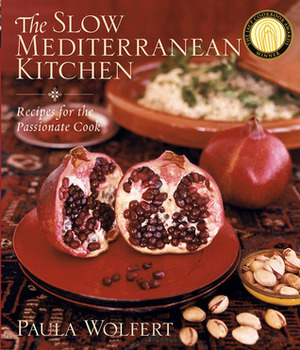 The Slow Mediterranean Kitchen: Recipes for the Passionate Cook by Paula Wolfert