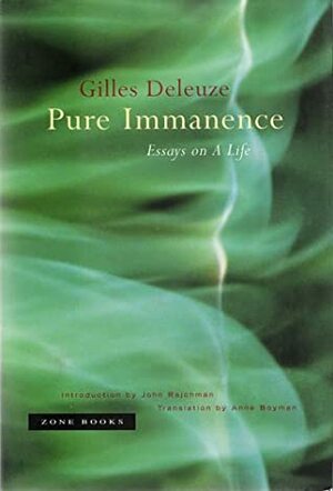 Pure Immanence: Essays on a Life by Anne Boyman, Gilles Deleuze, John Rajchman