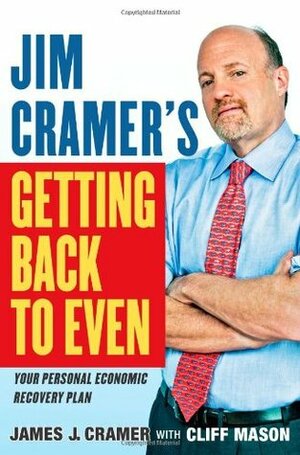 Jim Cramer's Getting Back to Even by Cliff Mason, James J. Cramer