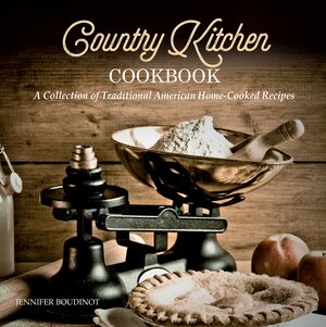 Country Kitchen Cookbook: A Collection of Traditional American Home-Cooked Recipes by Jennifer Boudinot