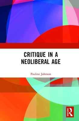 Critique in a Neoliberal Age by Pauline Johnson