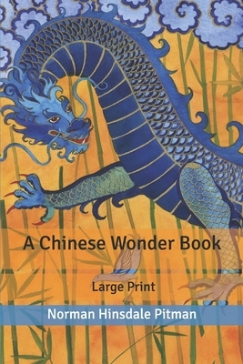 A Chinese Wonder Book: Large Print by Norman Hinsdale Pitman