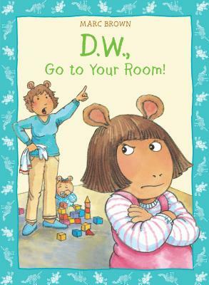 D.W., Go to Your Room! by Marc Brown