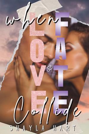 When Love & Fate Collide by Shayla Hart, Shayla Hart