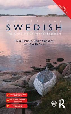Colloquial Swedish: The Complete Course for Beginners by Jennie Sävenberg, Philip Holmes, Gunilla Serin