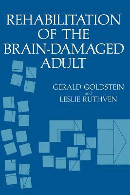 Rehabilitation of the Brain-Damaged Adult by Gerald Goldstein, Leslie Ruthven