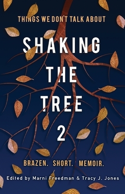 Shaking the Tree: Brazen. Short. Memoir (Vol. 2): Things We Don't Talk About by Marni Freedman