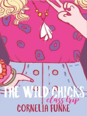 The Wild Chicks: Class Trip by Cornelia Funke