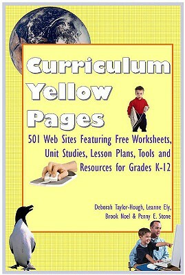 Curriculum Yellow Pages: 501 Web Sites with Free Worksheets, Unit Studies, Lesson Plans, Tools and Resources for Grades K-12 by Deborah Taylor-Hough