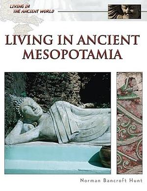 Living in Ancient Mesopotamia by Norman Bancroft-Hunt