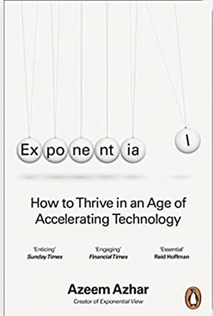 Exponential: How to Thrive in an Age of Accelerating Technology by Azeem Azhar, Azeem Azhar