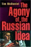 The Agony of the Russian Idea by Tim McDaniel