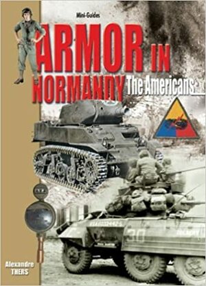 Armor in Normandy: The Americans by Alexandre Thers