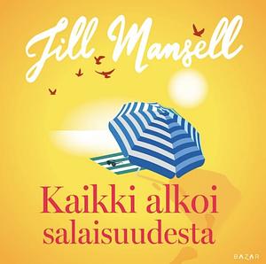 Kaikki alkoi salaisuudesta by Jill Mansell