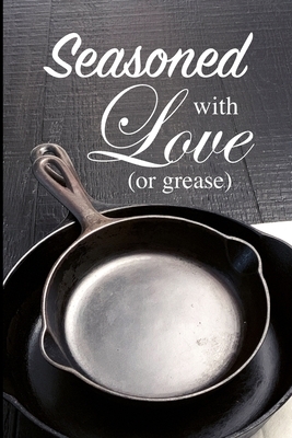 Seasoned with Love (or Grease) by April Brown