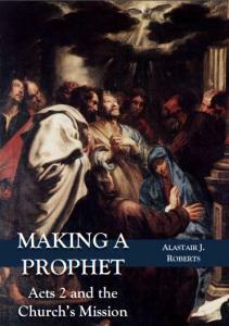 Making a Prophet by Alastair J. Roberts