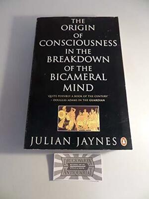 The Origin of Consciousness in the Breakdown of the Bicameral Mind by Julian Jaynes