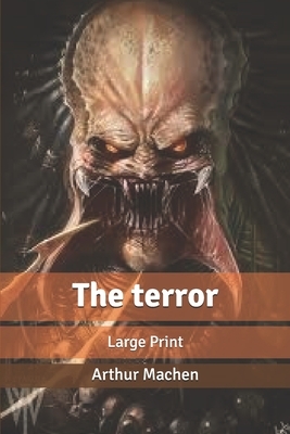 The terror: Large Print by Arthur Machen