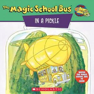 The Magic School Bus in a Pickle: A Book About Microbes by Joanna Cole, Nancy Krulik