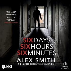 Six Days, Six Hours, Six Minutes by Alex Smith