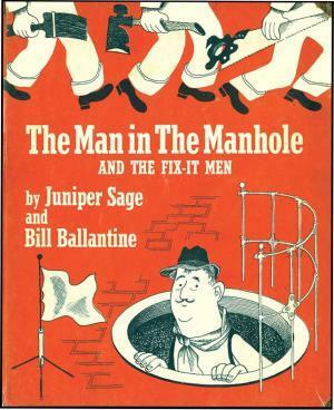 The Man in the Manhole and the Fix-It Men by Bill Ballantine, Juniper Sage