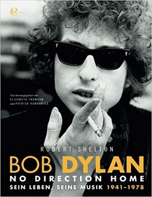 Bob Dylan - No Direction Home: Sein Leben, Seine Musik 1941-1978 by Robert Shelton