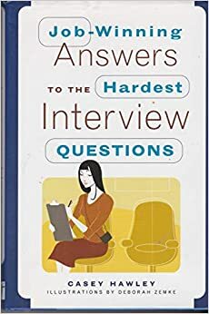 Job-winning Answers to the Hardest Interview Questions by Casey Hawley, Deborah Zemke