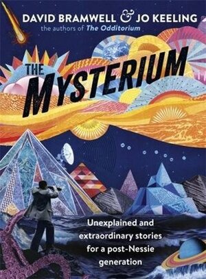 The Mysterium: Unexplained and extraordinary stories for a post-Nessie generation by Jo Keeling, David Bramwell