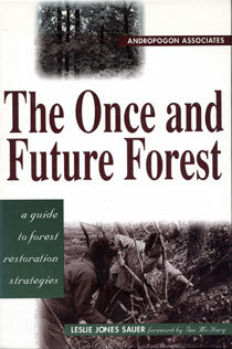 The Once and Future Forest: A Guide To Forest Restoration Strategies by Leslie Sauer