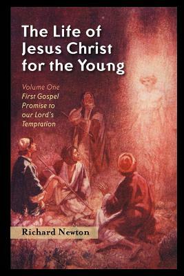 The Life of Jesus Christ for the Young: Volume One by Richard Newton