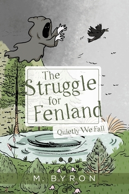 The Struggle for Fenland: Quietly We Fall by M. Byron