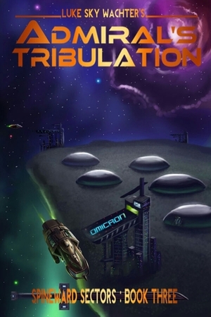 Admiral's Tribulation by Caleb Watcher, Luke Sky Wachter, Pacific Crest Publishing