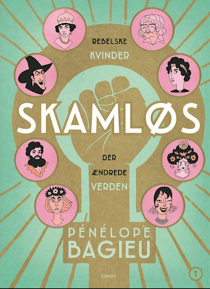 Skamløs - rebelske kvinder der ændrede verden by Pénélope Bagieu